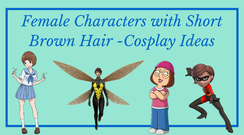 Cosplay Ideas for Female Characters with Short Brown Hair